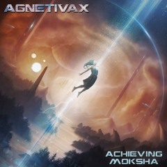 Agnetivax_-_Achieving Moksha - Release Date 2/5/16 [E.P Promo Set]
