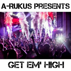 A-Rukus - Get Em' High