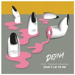 DEYNA Feat. Tomasz Organek - Don't Lie To Me (Original)