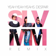 Yeah Yeah Yeahs - Despair (Slvmm Remix)