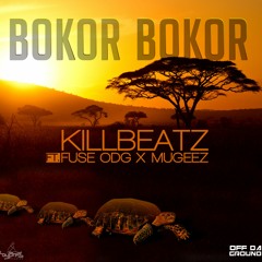 Killbeatz Ft. Fuse ODG X Mugeez - Bokor Bokor