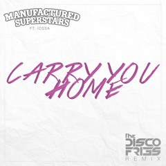 Manufactured Superstars ft. Iossa - Carry You Home [Disco Fries Remix]