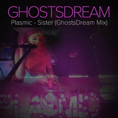 Plasmic - Sister (GhostsDream Mix)
