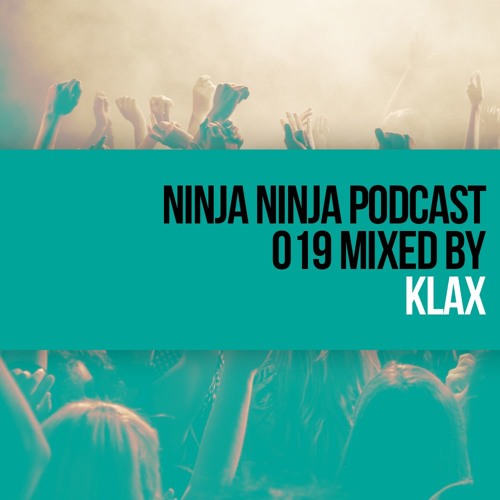 Ninja Ninja Podcast 019 Mixed By Klax