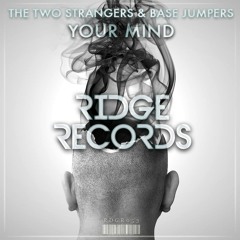 The Two Strangers & Base Jumpers - Your Mind [Ridge Records]