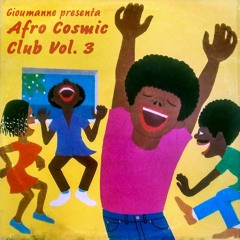 Afro Cosmic Club 3 by DJ Gioumanne (Africa In Your Earbuds #54)