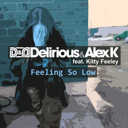 Delirious  Alex K feat Kitty Feeley - Feeling So Low