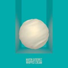 Martin Gutierrez - Whipped Cream