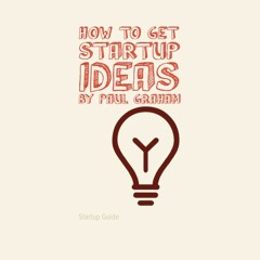 How to Get Startup Ideas by Paul Graham