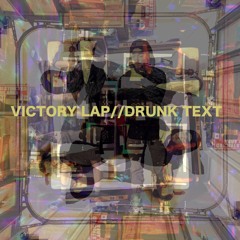Victory Lap // Drunk Text (prod. by flipflop)