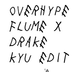 Overhype (Flume X Drake) (Kyu Edit)