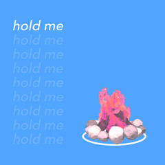hold me