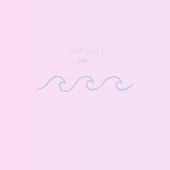 with you  ~ part one