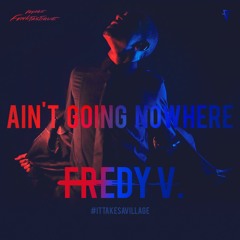 Fredy V - Ain't Going Nowhere (Debut Single off "It Takes A Village" LP)