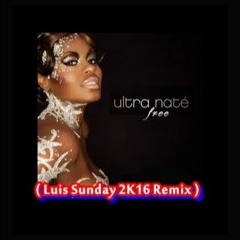 ULTRA NATE - FREE (Luis Sunday 2K16 Remix )
