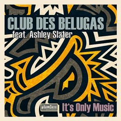 Club Des Belugas feat. Ashley Slater - It's Only Music (EP snippets).MP3