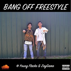 Bang Off Freestyle Young Flacko & ZayGamo