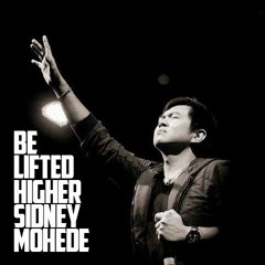 Sidney Mohede - Be Lifted Higher (Hosanna)