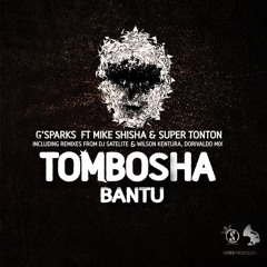 Tombosha Bantu - G'Sparks Feat Mike Shisha, Super Tonton (DJ Satelite & Wilson Kentura Remix)