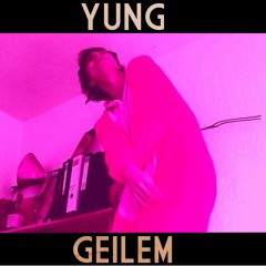 yung Geilem