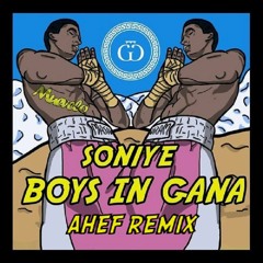 Soniye - Boys In Gana (Ahef Remix)