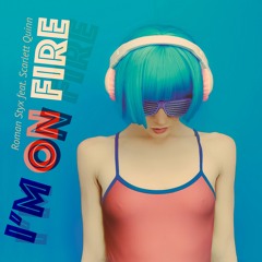 Roman Styx feat. Scarlett Quinn - I'm on Fire