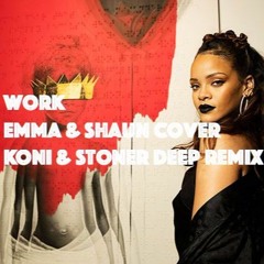 Rihanna & Drake - Work [Emma & Shaun Cover] (Koni Remix)