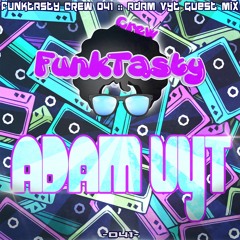 FunkTasty Crew #041 - Adam Vyt Guest Mix