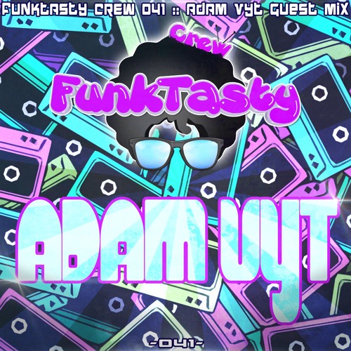 FunkTasty Crew #041 - Adam Vyt Guest Mix
