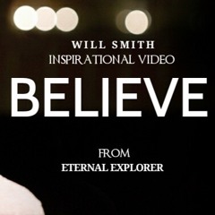 'BELIEVE' - Inspirational message (ft. Will Smith) | Eternal Explorer - motivation