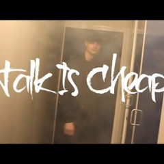 TALK IS CHEAP