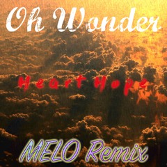 Oh Wonder - Heart Hope (MELOMATIC Remix)