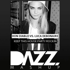 Don Dlablo Vs Luca Debonalre - Keep this House Party Rockin (DAZZ Mashup)- FREE DOWNLOAD!