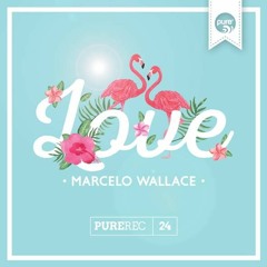 MARCELO WALLACE - LOVE // original mix • pure* records
