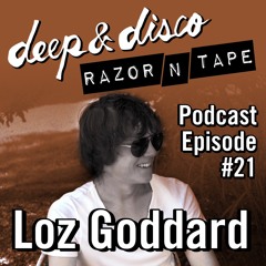 The Deep&Disco / Razor-N-Tape Podcast - Episode #21  Loz Goddard