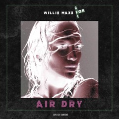Willie Maxx- Air Dry