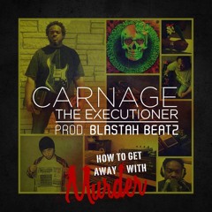 (28DOS-2016-DAY27) Carnage The Executioner - How To Get Away With Murder (prod by Blastah Beatz)