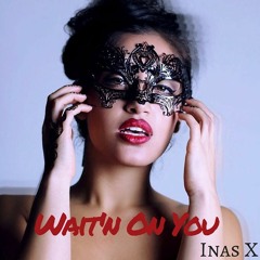 Wait'n On You