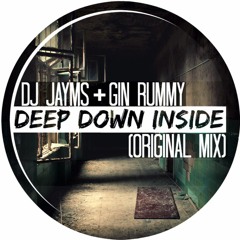 Gin Rummy & DJ Jayms - Deep Down Inside (Original Mix)[SAMPLE]