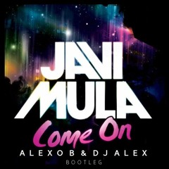 Javi Mula - Come On (Alexo B & Dj Alex Bootleg)