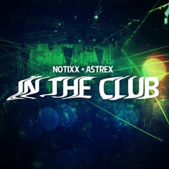 Notixx & Astrex - In The Club