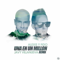 Alexis & Fido - Una En Un Millon (Javy Villanueva Remix)