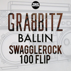 Grabbitz - BALLIN (SwaggleRock 100 Flip) [Twerk Nation Exclusive]