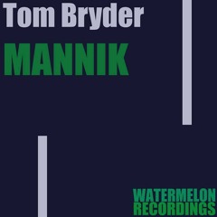 Tom Bryder - Mannik [Watermelon Recordings]
