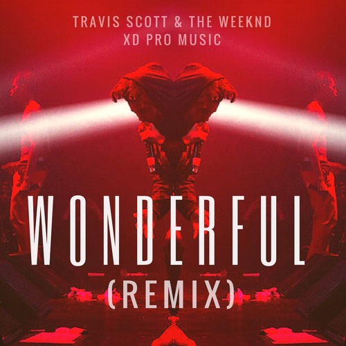 Wonderful Lyrics Travis Scott Ft The Weeknd Stream Travis Scott Ft The Weeknd - Wonderful (XD Pro Music Remix) by