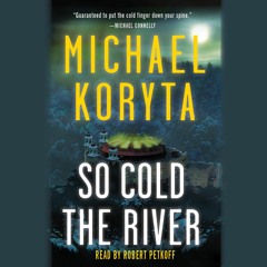 So Cold The River by Michael Koryta, Read by Robert Petkoff - Audiobook Excerpt