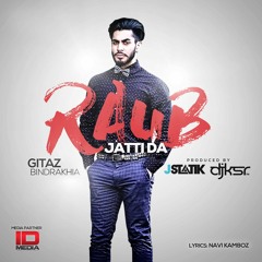 Gitaz Bindrakhia - Raub Jatti Da (Produced by J-Statik & DJ KSR)