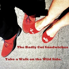 Walk On The Wild Side - The Badly Cut Sandwiches (Lou Reed Cover)