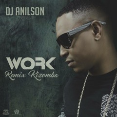 Work Remix Kizomba By Dj ANILSON