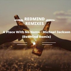 [OUT NOW] A Place With No Name - Michael Jackson (RedMind Remix)